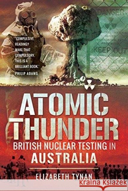 Atomic Thunder: British Nuclear testing in Australia Tynan, Dr Elizabeth 9781526727572 Pen & Sword Books