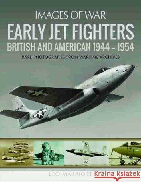 Early Jet Fighters: British and American 1944 - 1954 Leo Marriott 9781526727770 US Naval Institute Press