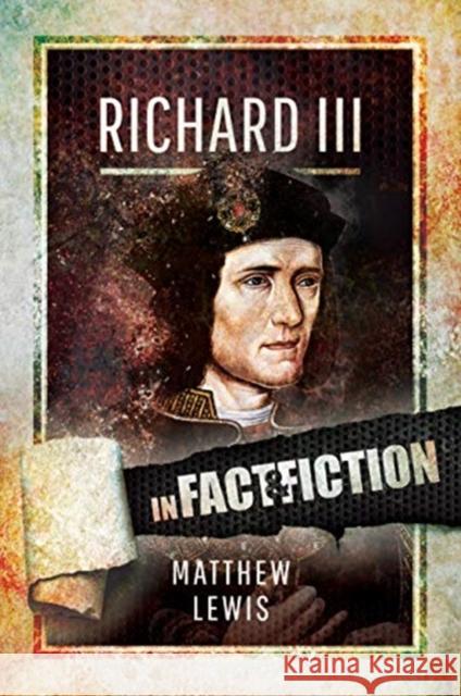 Richard lll: In Fact and Fiction Lewis, Matthew 9781526727978