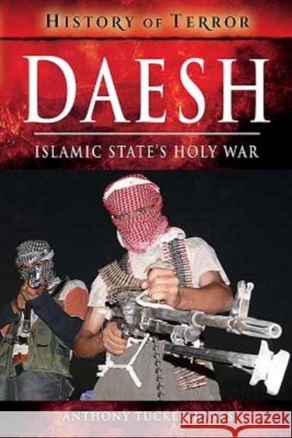 Daesh: Islamic State's Holy War Anthony Tucker-Jones 9781526728814 Pen & Sword Books