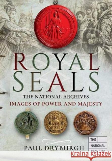 Royal Seals: Images of Power and Majesty Dryburgh, Paul 9781526729538