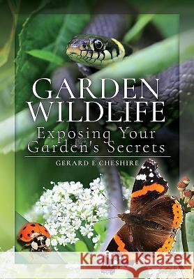 Garden Wildlife: Exposing Your Garden's Secrets Gerard E. Cheshire 9781526729699