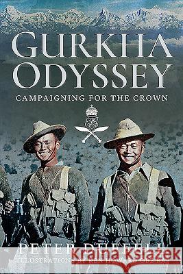 Gurkha Odyssey: Campaigning for the Crown Peter Duffell Ken Howard 9781526730572 Pen & Sword Military