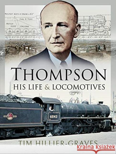 Thompson, His Life and Locomotives Tim Hillier-Graves 9781526731166