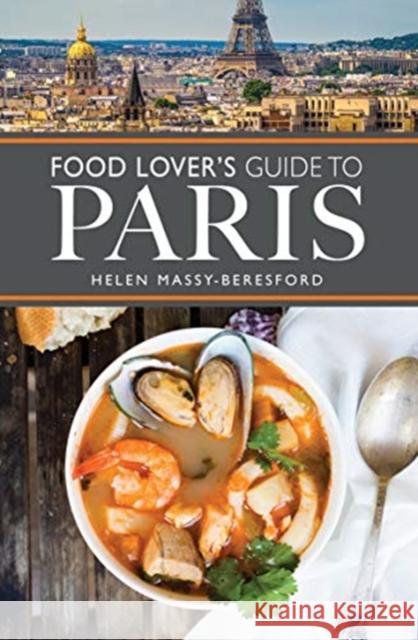 The Food Lover's Guide to Paris Helen Massy-Beresford 9781526733696 Pen & Sword Books Ltd