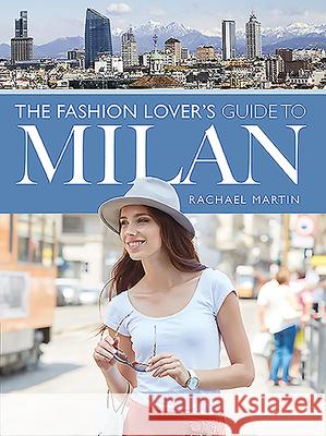 The Fashion Lover's Guide to Milan Rachael Martin 9781526733733 White Owl