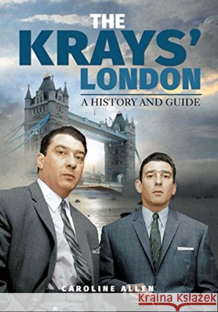 A Guide to the Krays' London Caroline Allen 9781526733818 Pen & Sword Books Ltd