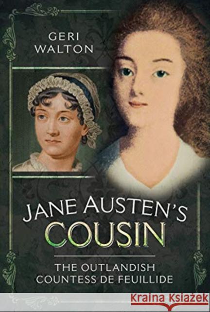 Jane Austen's Cousin: The Outlandish Countess de Feuillide Geri Walton 9781526734631 Pen & Sword Books Ltd