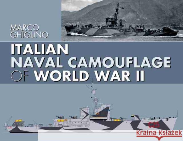 Italian Naval Camouflage of World War II Marco Ghiglino 9781526735393 Pen & Sword Books Ltd