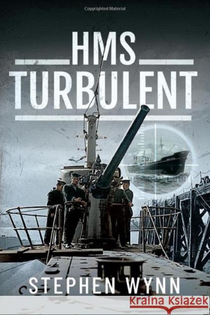 HMS Turbulent Stephen Wynn 9781526736260 Pen & Sword Books Ltd