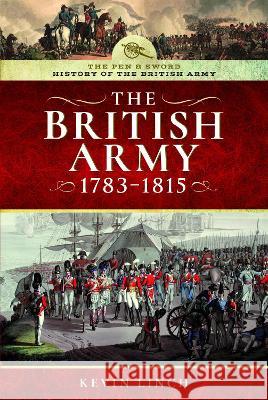 The British Army, 1783-1815 Kevin Linch 9781526737991 Pen & Sword Military