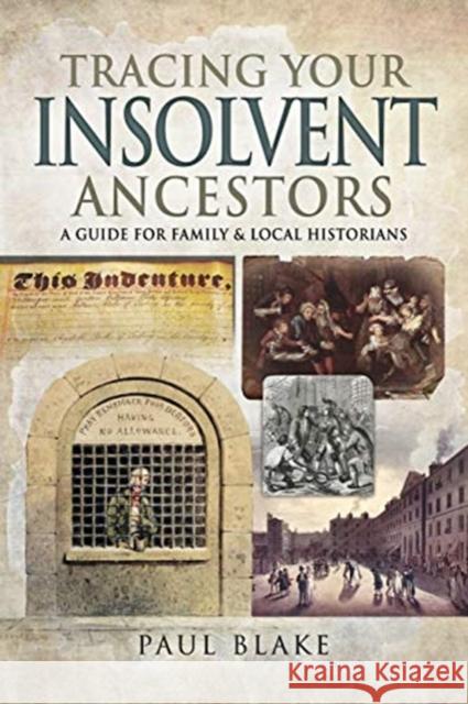 Tracing Your Insolvent Ancestors: A Guide for Family Historians Paul Blake 9781526738653