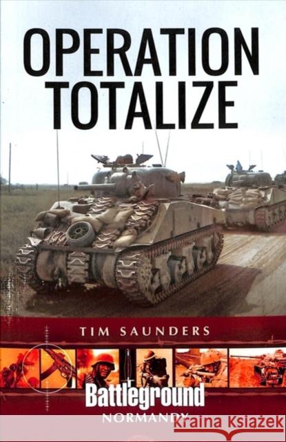 Operation Totalize Tim Saunders 9781526741264 Pen & Sword Books Ltd