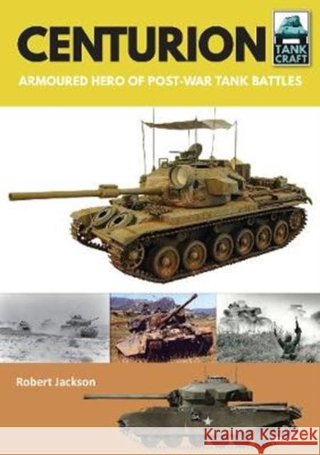 Centurion: Armoured Hero of Post-War Tank Battles Robert Jackson 9781526741349 Pen & Sword Books Ltd