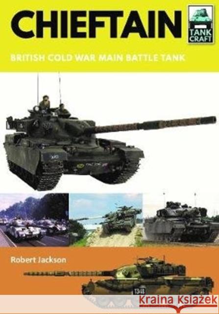 Chieftain: British Cold War Main Battle Tank Robert Jackson 9781526741424 Pen & Sword Books Ltd
