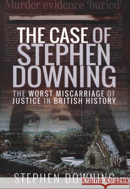 The Case of Stephen Downing: The Worst Miscarriage of Justice in British History Stephen Downing 9781526742025 Pen and Sword True Crime