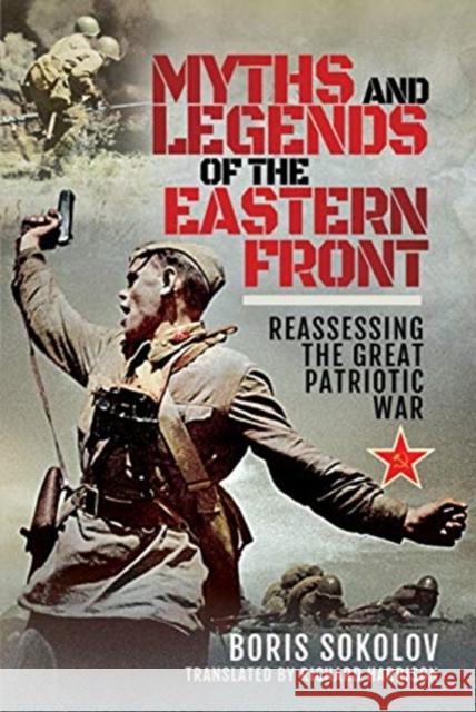 Myths and Legends of the Eastern Front: Reassessing the Great Patriotic War Boris Sokolov Richard Harrison 9781526742261 Pen & Sword Military