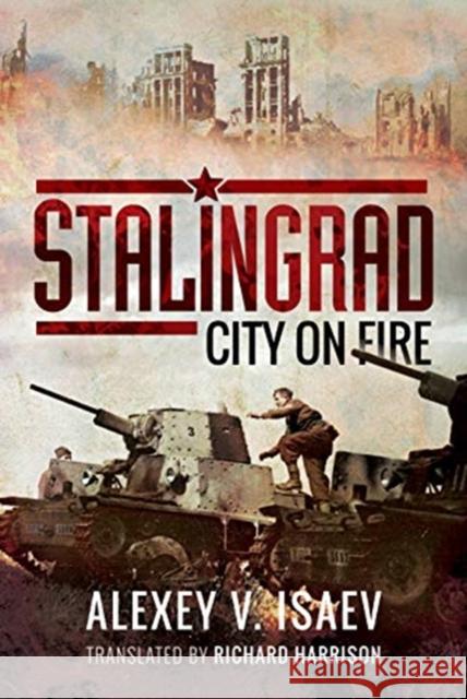 Stalingrad: City on Fire Alexey Isaev Richard Harrison 9781526742650 Pen & Sword Military