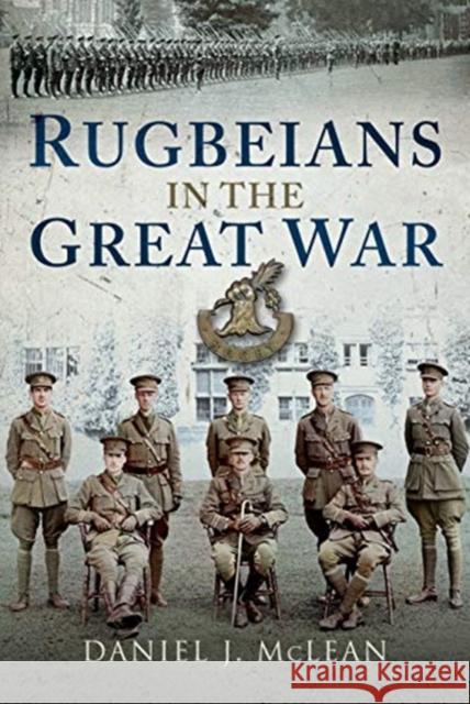 Rugbeians in the Great War Daniel J. McLean 9781526742858 Pen & Sword Military