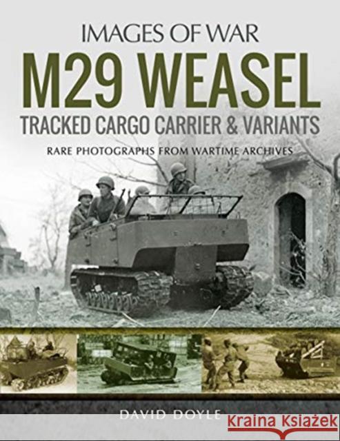 M29 Weasel Tracked Cargo Carrier & Variants: Rare Photographs from Wartime Archives Doyle, David 9781526743565 Pen & Sword Military