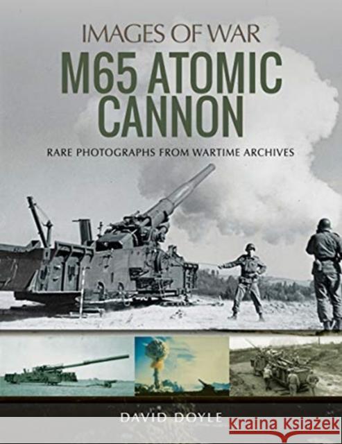 M65 Atomic Cannon David Doyle 9781526743602 Pen and Sword Military