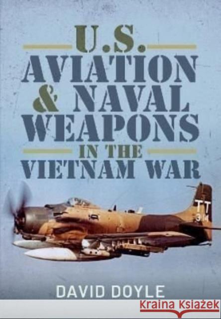 U.S. Aviation and Naval Warfare in the Vietnam War Doyle, David 9781526743725 Pen & Sword Books Ltd