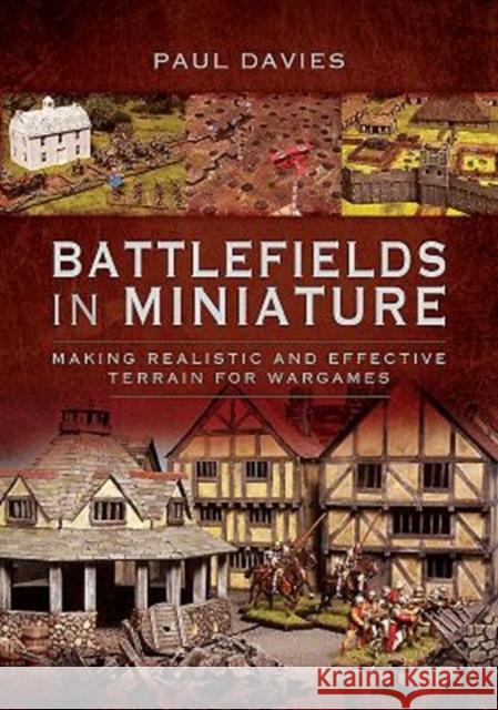 Battlefields in Miniature: Making Realistic and Effective Terrain for Wargames Paul Davies 9781526743794 Pen and Sword Military