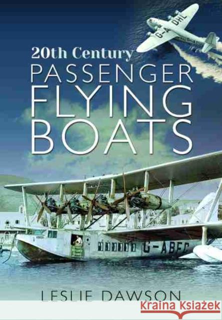 Passenger Flying Boats Leslie Dawson 9781526744203 Pen & Sword Books Ltd