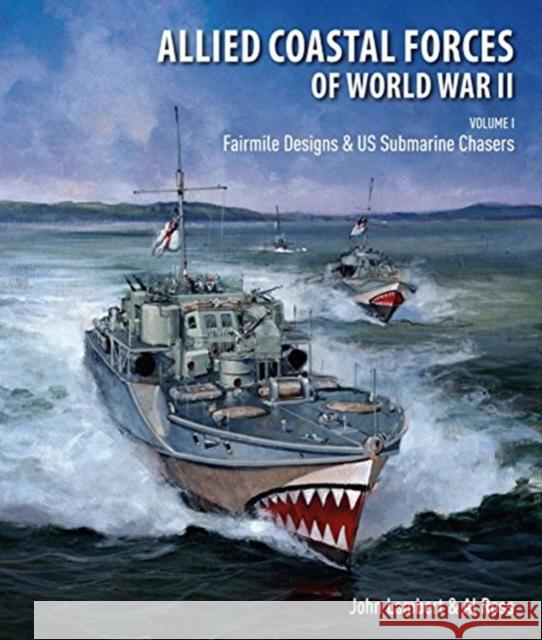 Allied Coastal Forces of World War II: Volume I: Fairmile Designs & US Submarine Chasers Lambert, John Ross, Al  9781526744494 Seaforth Publishing
