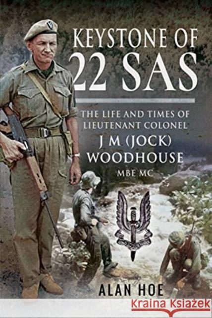 Keystone of 22 SAS: The Life and Times of Lieutenant Colonel J M (Jock) Woodhouse MBE MC Alan Hoe 9781526745057 Pen & Sword Books Ltd