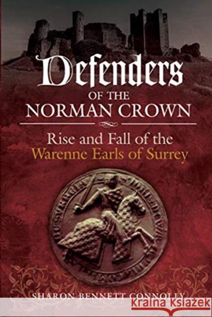 Defenders of the Norman Crown: Rise and Fall of the Warenne Earls of Surrey Sharon Bennet 9781526745293 Pen and Sword History