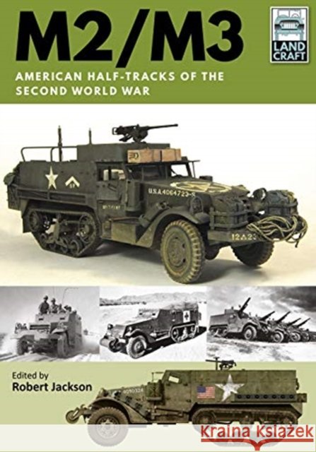 M2/M3: American Half-tracks of the Second World War Robert Jackson 9781526746559 Pen & Sword Books Ltd