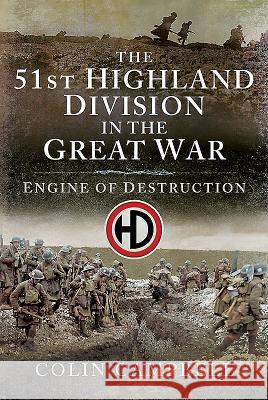 The 51st (Highland) Division in the Great War: Engine of Destruction Colin Campbell 9781526747037 Pen and Sword Military