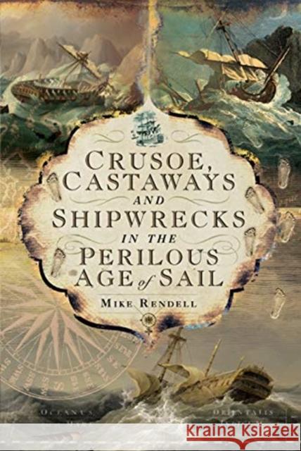 Crusoe, Castaways and Shipwrecks in the Perilous Age of Sail Mike Rendell 9781526747471 Pen and Sword History