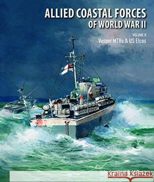 Allied Coastal Forces of World War II: Volume II: Vosper MTBs and US Elcos Lambert, John Ross, Al  9781526747556 Seaforth Publishing