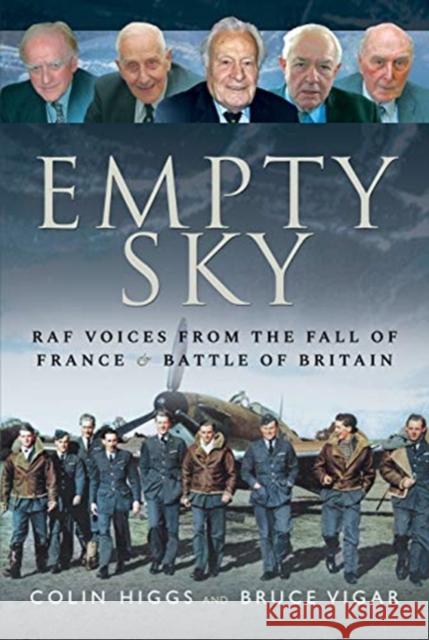 Empty Sky: RAF Voices from the Fall of France & Battle of Britain Higgs, Colin 9781526747716