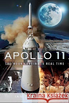 Apollo 11: The Moon Landing in Real Time Ian Passingham 9781526748560