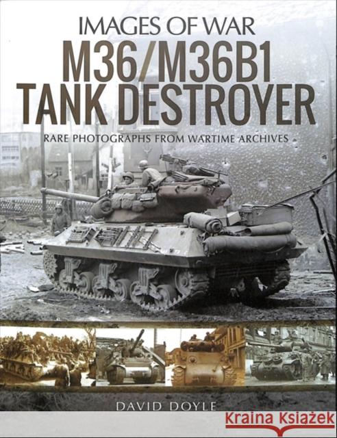 M36/M36B1 Tank Destroyer: Rare Photographs from Wartime Archives David Doyle 9781526748928 Pen & Sword Books Ltd