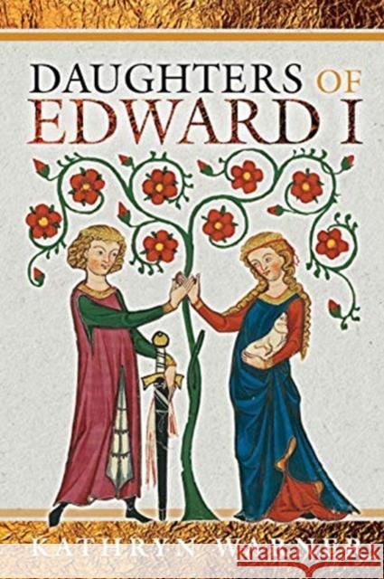 Daughters of Edward I Kathryn Warner 9781526750273 Pen and Sword History