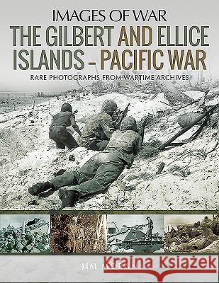 The Gilbert and Ellice Islands - Pacific War Jim Moran 9781526751195 Pen & Sword Military