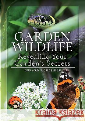 Garden Wildlife: Revealing Your Garden's Secrets Gerard E. Cheshire 9781526751522