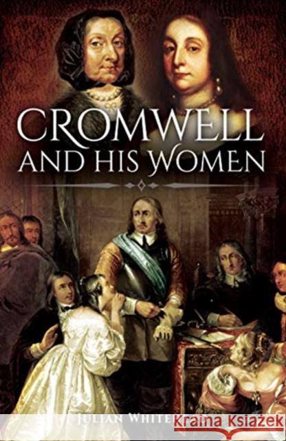 Cromwell and His Women Julian Whitehead 9781526751546