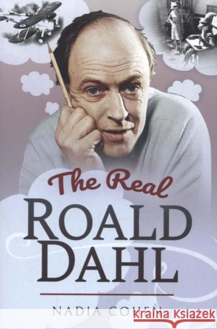 The Real Roald Dahl Nadia Cohen 9781526751768 Pen & Sword Books Ltd