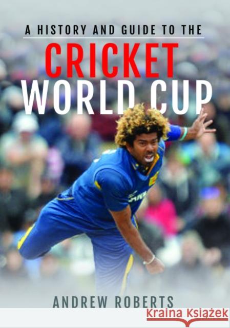 A History & Guide to the Cricket World Cup Andrew Roberts 9781526753618 White Owl