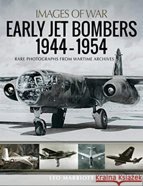 Early Jet Bombers 1944-1954: Rare Photographs from Wartime Archives Leo Marriott 9781526753892 Pen and Sword Aviation
