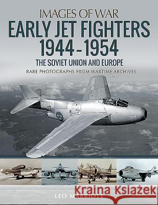 Early Jet Fighters 1944-1954: The Soviet Union and Europe Marriott, Leo 9781526753939 Pen and Sword Aviation