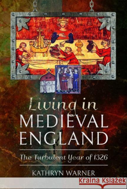 Living in Medieval England: The Turbulent Year of 1326 Kathryn Warner 9781526754059 Pen and Sword History