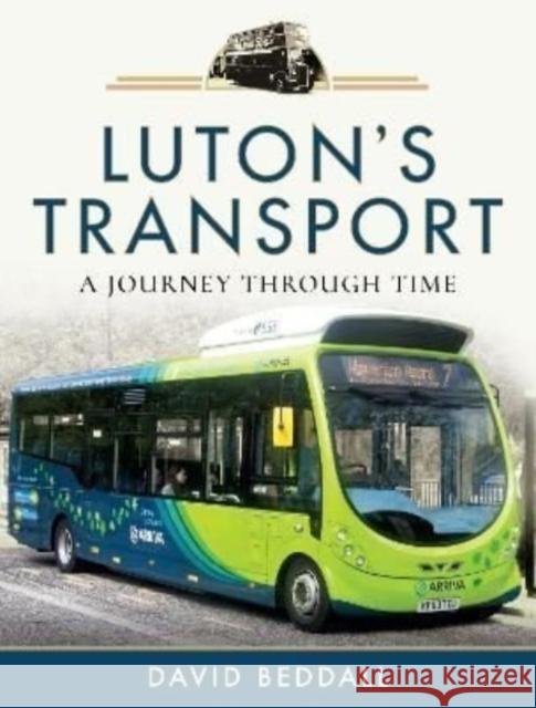 Luton's Transport: A Journey Through Time Beddall, David 9781526755582 Pen & Sword Books Ltd