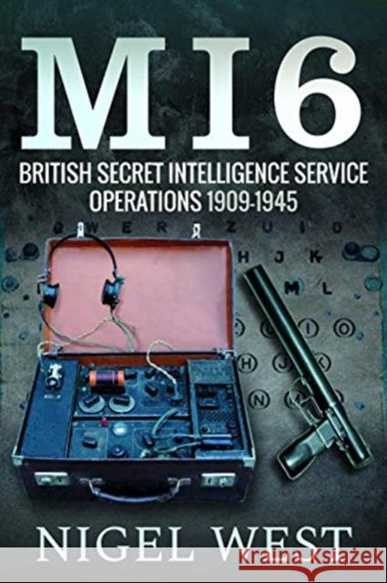 MI6: British Secret Intelligence Service Operations, 1909-1945 Nigel West 9781526755742 Frontline Books