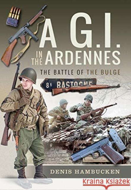 A G.I. in the Ardennes: The Battle of the Bulge Hambucken, Denis 9781526756183 Pen & Sword Military